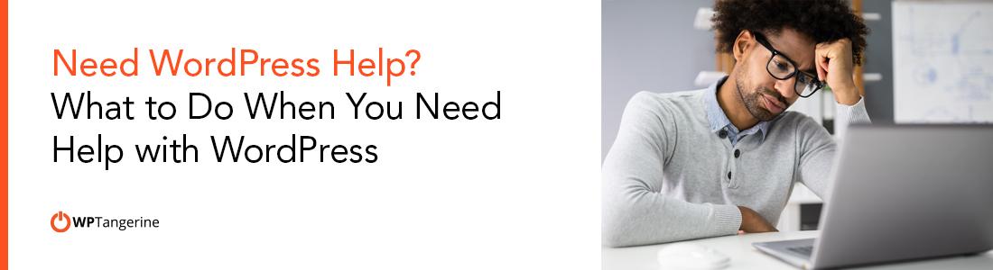 Need WordPress Help What to Do When You Need Help with WordPress banner
