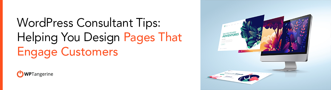 WordPress Consultant Tips Helping You Design Pages That Engage Customers