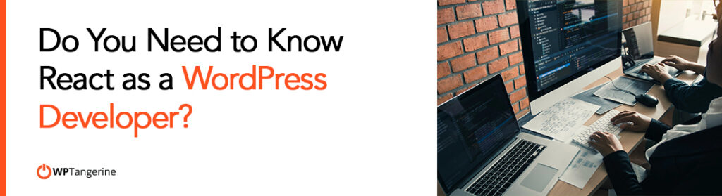 Do You Need to Know React as a WordPress Developer?